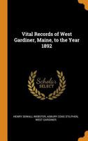 Vital Records of West Gardiner, Maine, to the Year 1892 1017331820 Book Cover