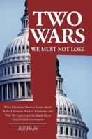 Two Wars We Must Not Lose: What Christians Need to Know About Radical Islamists, Radical Secularists, and Why We Can't Leave the Battle Up to Our Divided Government 0961592745 Book Cover