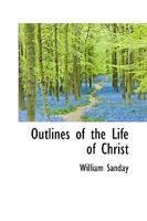 Outlines of the Life of Christ 0548712409 Book Cover