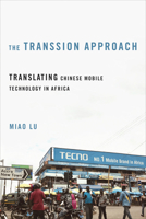 The Transsion Approach: Translating Chinese Mobile Technology in Africa (The Geopolitics of Information) 0252089049 Book Cover