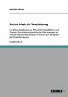 Soziale Arbeit als Dienstleistung: Ein Diskussionsbeitrag zu Aktualit�t, Perspektiven und Chancen dienstleistungsorientierter �berlegungen an Sozialer Arbeit insbesondere im Hinblick auf das System de 3638916723 Book Cover