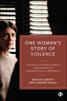 One Woman's Story of Violence: A Radical Interactionist and Narrative Criminological Approach 1529256100 Book Cover