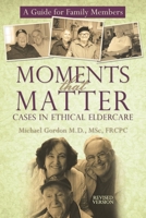 Moments That Matter: Cases in Ethical Eldercare: A Guide for Family Members 1450203760 Book Cover
