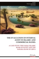 THE EVALUATION OF INTERNAL AUDIT IN ISLAMIC AND COMMERCIAL BANKS:: A CASE STUDY THE FAISAL ISLAMIC BANK OF EGYPT AND THE SAHARA BANK OF LIBYA 9999333710 Book Cover