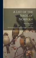 A List of the Birds of Norfolk: With Remarks on the General Ornithology of the County 1021151718 Book Cover