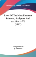 Lives Of The Most Eminent Painters, Sculptors And Architects V6 0548762481 Book Cover