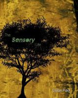 The Sensory Life: By Dylan Paul 1453712852 Book Cover