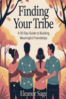 Finding Your Tribe: A 30-Day Guide to Building Meaningful Friendships B0FD6LGVZ1 Book Cover