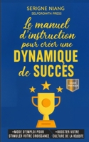 Le manuel d’instruction pour créer une dynamique de succès (French Edition) B0FP5FR9ZL Book Cover
