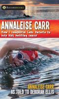 Annaleise Carr: How I Conquered Lake Ontario to Help Kids Battling Cancer 1459406311 Book Cover