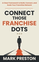 Connect Those Franchise Dots: A Clear Framework to Build, Connect, and Scale Your Franchise Network B0GZBKL8J4 Book Cover