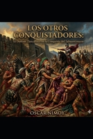 Los Otros Conquistadores: El Destino Tlaxcalteca En La Conquista Del Tahuantinsuyo (Spanish Edition) B0GXWRT1Q3 Book Cover