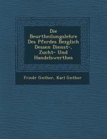 Die Beurtheilungslehre Des Pferdes Bez�glich Dessen Dienst-, Zucht- Und Handelswerthes 124995942X Book Cover