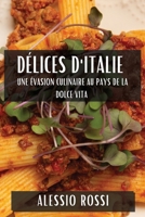 Délices d'Italie: Une Évasion Culinaire au Pays de la Dolce Vita (French Edition) 1835862993 Book Cover