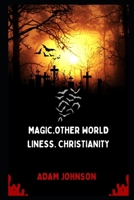 Magic.Other World Liness. Christianity B0BFWJ4183 Book Cover