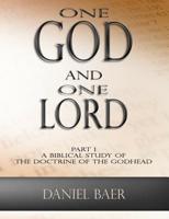 One God and One Lord : Part 1: a Biblical Study of the Doctrine of the Godhead 1724818708 Book Cover