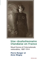Une R?volutionnaire Irlandaise en France : Maud Gonne et l'internationale Nationaliste, 1887-1914 1788741714 Book Cover