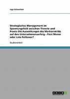 Strategisches Management im Spannungsfeld zwischen Theorie und Praxis: Die Auswirkungen des Markteintritts auf den Unternehmenserfolg - First Mover oder Late Follower? 3638904393 Book Cover
