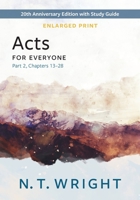 Acts for Everyone, Part 2, Enlarged Print: 20th Anniversary Edition with Study Guide, Chapters 13- 28 (The New Testament for Everyone) 0664268730 Book Cover