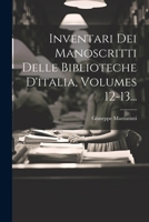 Inventari Dei Manoscritti Delle Biblioteche D'italia, Volumes 12-13... 1022623923 Book Cover