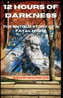 12 Hours of Darkness: The Untold Story of a Fatal Night (Detective Vikram Investigations & Mind Mastery books) B0F37FDJ47 Book Cover
