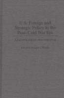 U.S. Foreign and Strategic Policy in the Post-Cold War Era: A Geopolitical Perspective (Contributions in Political Science) 0313293600 Book Cover