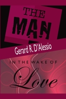 The Man and in the Wake of Love 0692777121 Book Cover