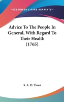 Advice To The People In General, With Regard To Their Health 1512145890 Book Cover