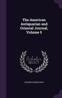 The American Antiquarian and Oriental Journal, Volume 5 1357674031 Book Cover