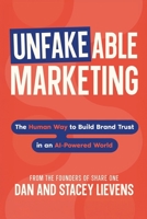 Unfakeable Marketing: How to Build Brand Trust in an AI-Powered World B0GN68LJXF Book Cover