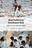 Rice Politics in Southeast Asia: Legacies of the Green Revolution 1009624644 Book Cover