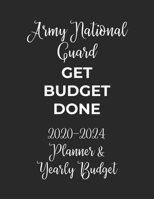 Army National Guard Get Budget Done: 2020 - 2024 Five Year Planner and Yearly Budget for Guard, 60 Months Planner and Calendar, Personal Finance Planner 1692526294 Book Cover