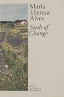 Maria Thereza Alves: Seeds of Change 1943208484 Book Cover