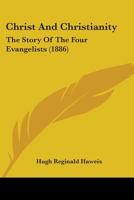 Christ And Christianity: The Story Of The Four Evangelists 1165780925 Book Cover
