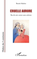 Cruelle aurore: Bas de soie contre sans-culottes (Théâtre Des Cinq Continents) (French Edition) 2343106649 Book Cover