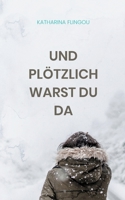 Und plötzlich warst du da (German Edition) 3758330475 Book Cover