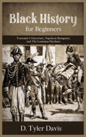 Black History for Beginners: Toussaint L'Ouverture, Napoleon Bonaparte, and the Louisiana Purchase: Toussaint L'Ouverture, Napoleon Bonaparte, and the Louisiana Purchase 1648581447 Book Cover