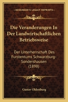 Die Veranderungen In Der Landwirtschaftlichen Betriebsweise: Der Unterherrschaft Des Furstentums Schwarzburg-Sondershausen (1898) 1161134085 Book Cover