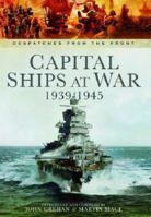 Capital Ships at War 1939-1945 (Despatches from the Front) 1783462043 Book Cover