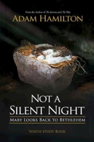 Not a Silent Night Youth Study Book: Mary Looks Back to Bethlehem (Not a Silent Night Advent series) 1501815695 Book Cover