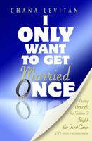 I Only Want to Get Married Once: Dating Secrets for Getting It Right the First Time 9652294985 Book Cover