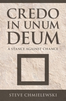 CREDO IN UNUM DEUM: A Stance Against Chance B0F2Z2D3G3 Book Cover