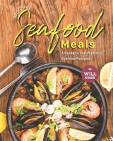 Delicious Seafood Meals: A Guide to Scrumptious Seafood Recipes B09FS5C1CH Book Cover