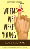 When We Were Young: a collection of unapologetic poetry 1775279243 Book Cover