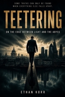 TEETERING: On the Edge Between Light and the Abyss B0GKSK3W9M Book Cover