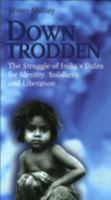 Downtrodden: The Struggle of India's Dalits for Identity, Solidarity and Liberation 2825412309 Book Cover