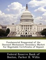 Fundamental Reappraisal of the Discount Mechanism: Secondary Market for Negotiable Certificates of Deposit - Scholar's Choice Edition 1296049442 Book Cover