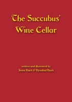 The Succubus’ Wine Cellar: A collection of original folk and urban horror stories and poems 147106669X Book Cover