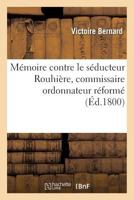 Memoire Contre Le Seducteur Rouhiere, Commissaire Ordonnateur Reforme, Rue de La Concorde 2013253605 Book Cover