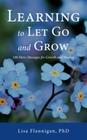 Learning to Let Go and Grow : 100 More Messages for Growth and Healing 1643883836 Book Cover